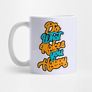 Do What Makes you Happy Mug